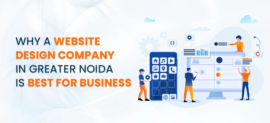 WHY A WEBSITE DESIGN COMPANY IN GREATER NOIDA IS BEST FOR BUSINESS-