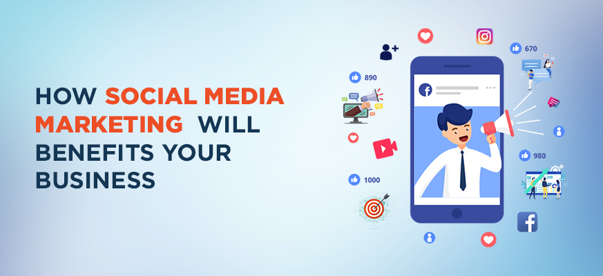 HOW SOCIAL MEDIA MARKETING WILL BENEFIT YOUR BUSINESS ?