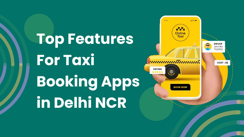 Top Features for Taxi Booking Apps in Delhi NCR