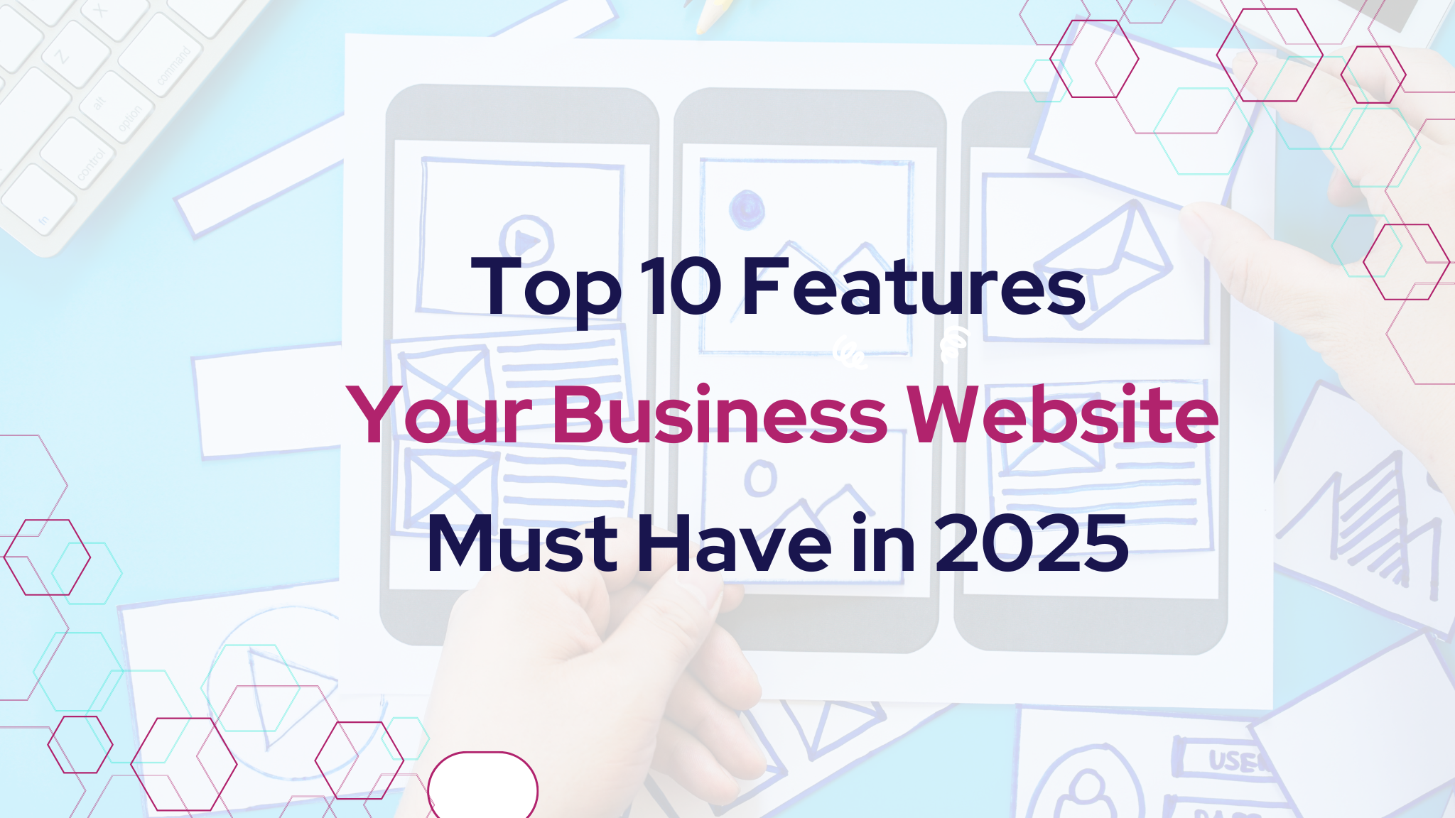 Top 10 Features Your Business Website Must Have in 2025