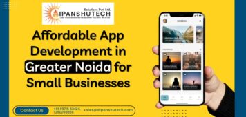 Affordable App Development in Greater Noida: Must-Have Solution for Small Businesses